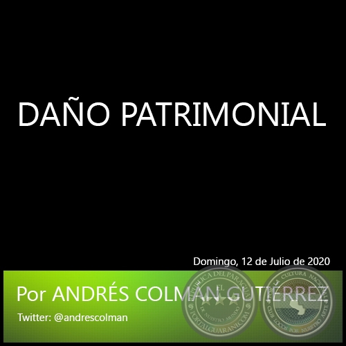 DAÑO PATRIMONIAL - Por ANDRÉS COLMÁN GUTIÉRREZ - Domingo, 12 de Julio de 2020